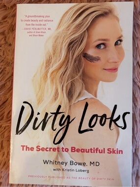Dirty Looks: The Secret to Beautiful Skin by Whitney Bowe MD
